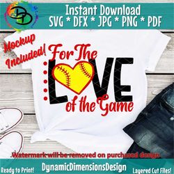 for the love of the game svg, softball svg, softball sublimation, softball shirt svg, cricut cut file, team, instant dow