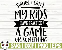 Sorry I Can't My Kids Have Practice A Game Or Something Love Baseball Svg, Baseball Mom Svg, Sports Svg, Baseball Shirt