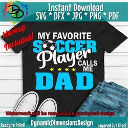 Favorite Player calls me Dad, Soccer SVG, Mom Svg, Soccer Life SVG, Soccer Design, Soccer Ball Svg Soccer Cut Silhouette