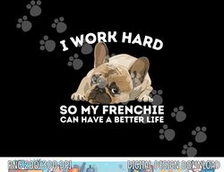 Frenchie Better Life - Funny French Bulldog Dog Lover  png, sublimation copy