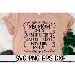 My Mom Got A Stimulus Shirt Svg, Instant Download, Stimulus, Stimulus Svg, Mom, Mom Svg, Check, Check Svg, Social Distan