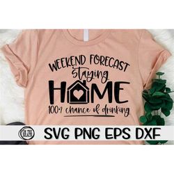 Weekend Forecast, Weekend Forecast Svg, Drinking, Drinking Svg, Stay At Home, Home Svg, Funny Svg, Social, Social Svg, S