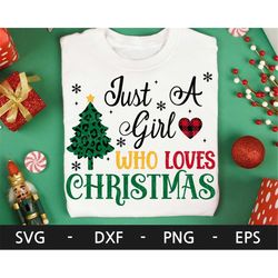 Just a girl who loves Christmas svg, Christmas Tree svg,merry Christmas svg ,Funny Christmas shirt, dxf, png, eps, svg f