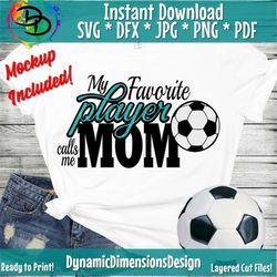 Soccer SVG, My Favorite Player Calls Me Mom, Soccer Ball Svg, Soccer Cut file, Soccer Sublimation, Soccer mom, Silhouett