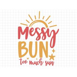 Messy Bun Too Much Sun SVG, Beach svg, Summer svg, Summer Cut Files, Cricut Svg Digital Download, Summer Quotes, Silhoue