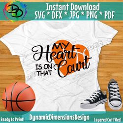 my heart is on that court, basketball svg, basketball heart, basketball mom, basketball svg designs, basketball life, ba