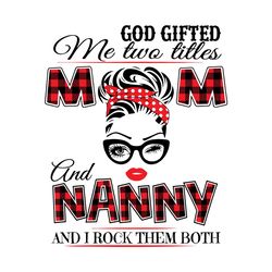 God Gifted Me Two Titles Mom And Nanny Svg, Trending Svg, Mom Svg, Mother Svg, Mama Svg, Mom Life, Nanny Svg, I Have Two