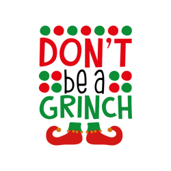 Don't Be a Grinch Svg, Merry Christmas Svg, Christmas svg, Christmas design, santa Svg, Noel Svg, Digital Download