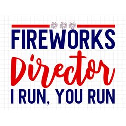 Fireworks Director I Run You Run SVG, 4th of July SVG, America svg, Digital Download, Cricut, Silhouette, Patriotic SVG,