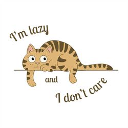 Im lazy and I dont care, cat, cat svg, cat clipart, cat print, cat lover svg, cat svg, cat lady svg, Png, Dxf, Eps