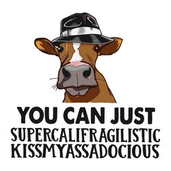 You Can Just Supercalifragilistic Kissmyassadocious svg, Png, Dxf, Eps
