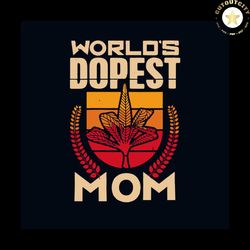 Worlds Dopest Mom Svg, Mothers Day Svg, Mom Svg, Dopest Mom Svg, Weed Svg, Cannabis Svg, Mother Svg, Mother Gift Svg, Mo
