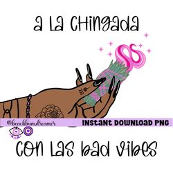 A la chingada with the bad vibes png, PNG latinx digital downloadable file