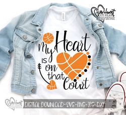 my heart is on that court svg, png, jpg, dxf, basketball svg, basketball design, basketball heart svg, silhouette, cricu