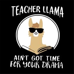 Teacher Llama Svg, Aint Time For Drama, Teacher, Llama, Funny Llama svg