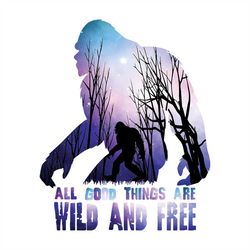 All good things are wild and free, good things, wild, freedom,daily, life, lifestyle, happiness, png, png files,svg