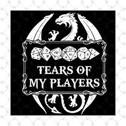 Dungeons And Dragons Tears Of My Players SVG PNG EPS DXF Cricut File Silhouette Art