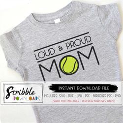 tennis mom SVG - loud and proud mom - Iron On Sports cut file mom svg pdf mom cheer moms team svg dxf tennis player loud
