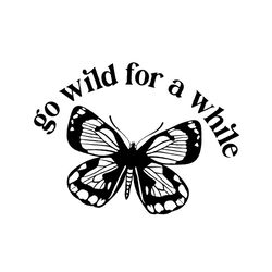 Butterfly Svg, Go Wild For A While Svg, Shirt Svg, Tumbler Svg
