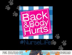 Funny Back Body Hurts Tee Quote Nurse Life png, sublimation copy