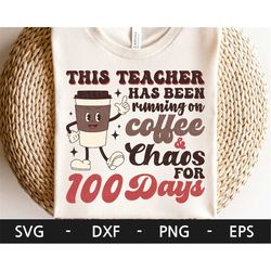 100 Days Of School svg, 100 days of School Shirt, Retro Coffee svg, Teacher Shirt, Teacher Humor svg, dxf, png, eps, svg