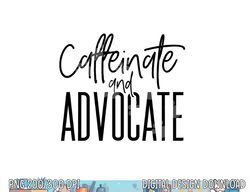 Funny Caffeinate and Advocate - best gift idea for SPED  png, sublimation copy