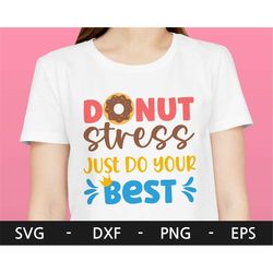 Donut Stress Just Do your Best svg,Test day svg,Testing Shirt for Teachers svg,Teacher svg,svg files for cricut