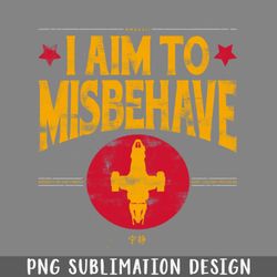 I aim to Misbehave PNG Download