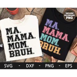 Ma Mama Mom Bruh svg ,Happy Mother's day svg, Mom Life svg, Mother's day t shirt svg, dxf, png, eps, svg files for cricu