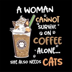 A Woman Cannot Survive On Wine Alone She Also Needs A Cat, cat, cat lover, cat lover shirt, svg, dxf, eps