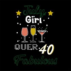 July Girl Over 40 Fabulous T shirt Gift svg