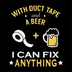 With duct tape and a beer, I can fix anything, cheers and beers,beer, beer svg, bump or beer belly, Png, Dxf, Eps