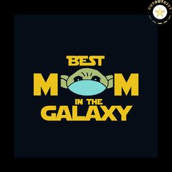 Star Wars Baby Yoda Mask Best Mom In The Galaxy Svg, Mothers Day Svg, Best Mom Svg, Mom Svg, Mother Svg, Baby Yoda Svg,