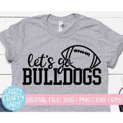 Let's Go Bulldogs SVG, Football Cut File, Sports Quote, Cheerleader, Mascot Design, Team Shirt Saying, Mom, dxf eps png