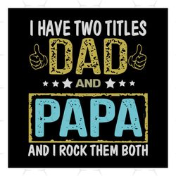 I Have Two Titles Dad And PaPa svg