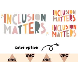 Inclusion Matters PNG, Special Education Shirt Svg, Mindfulness Png