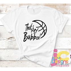 basketball svg, that's my bubba biggest fan svg, brother biggest fan shirt design basketball cut file, sis, sister svg,