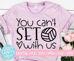 You Can't Set with Us SVG, Volleyball Cut File, Sports Saying, Girl Shirt Design, Game Day Quote, Funny Mom, dxf eps png