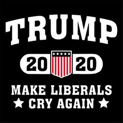 Trump 2020 Make Liberals Cry Again TShirt svg