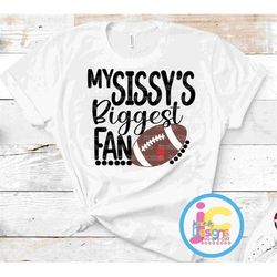 Football SVG, That's my Sissys Biggest Fan svg, Sister Brother Biggest Fan shirt design svg, eps, dxf, png cut file, sis