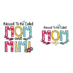 Blessed to be called Mom Svg, Mom Svg, Mother's Day svg, Mimi cutting files, silhouette SVG PNG, EPS, Dxf