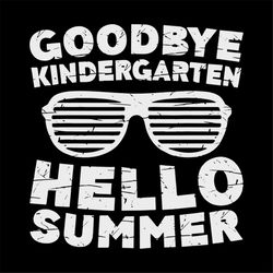 Goodbye Kindergarten Hello Summer TShirt Graduate Gift svg