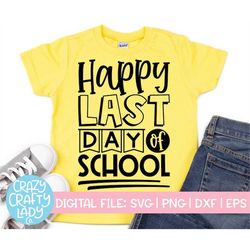 Happy Last Day of School SVG, Summer Break Cut File, Kid's Shirt Design, End of School Saying, Teacher Quote, dxf eps pn