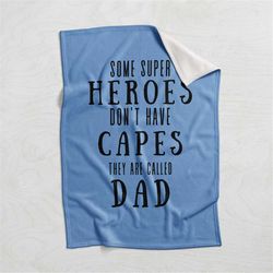 Some Super Heroes Dont Have Capes They Are Called Dad Blanket,First Fathers Day,Father Of Bride Gift,Fathers Day Blanket