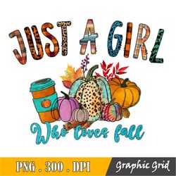 Just A Girl Who Loves Fall Png, Just A Girl Who Loves Fall Png | Instant Download | Sublimation Design | Fall Shirt Prin