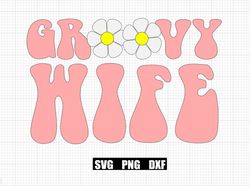 Groovy Flower Wife PNG SVG DXF Instant Download Cut Files