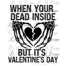 When Your Dead Inside but Its Valentine's Day Png, Valentine's Day Shirt, Valentine's Day Skeleton shirt, Valentine Day