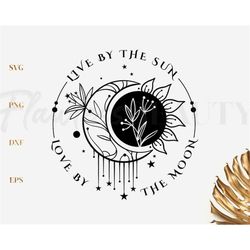 Live By The Sun Love By The Moon Svg, Quotes Svg, Sun And Moon Svg, Celestial Png, Sunrise Svg, Inspirational Saying Svg