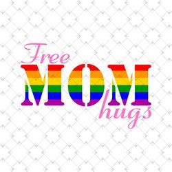 Free Mom Hugs Rainbow Svg, Lgbt Svg, Rainbow Svg, Gay Svg, Lesbian Svg, Free Mom Hugs, Mom Hugs, Free Hugs, Love Is Love