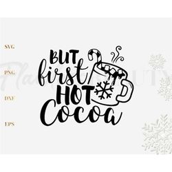 But First Hot Cocoa Svg, Christmas Quote Svg, Winter Png, Hot Chocolate Vector Image Cut File for Cricut and Silhouette,